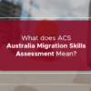 What does ACS Australia Migration Skills Assessment by EA