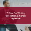 tips on writing exceptional career episode