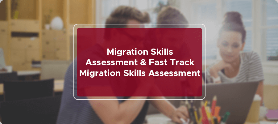 Migration Skills Assessment and Fast Track Migration Skills Assessment