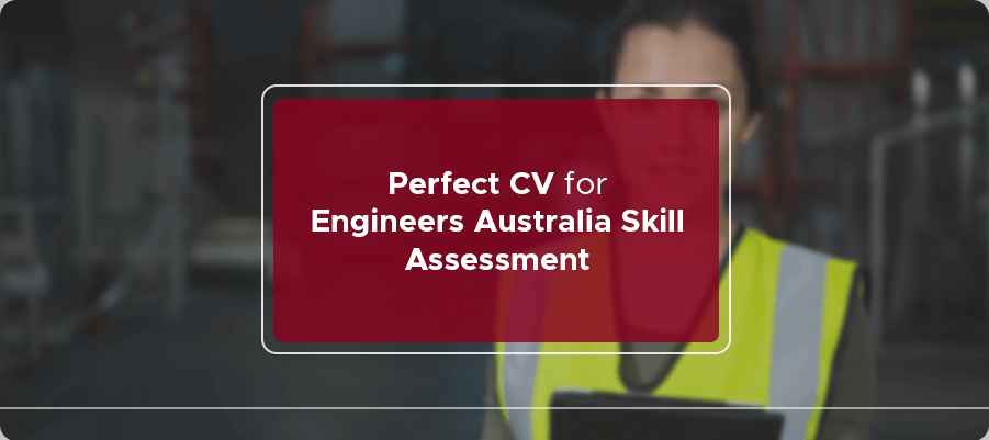 Perfect CV for Engineers Australia sKill Assessment