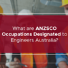 ANZSCO Occupations Designated to Engineers Australia
