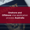 Onshore and Offshore visa application process Australia
