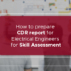 How to prepare CDR report for Electrical Engineers for Skill Assessment?