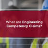 What are Engineering Competency Claims?