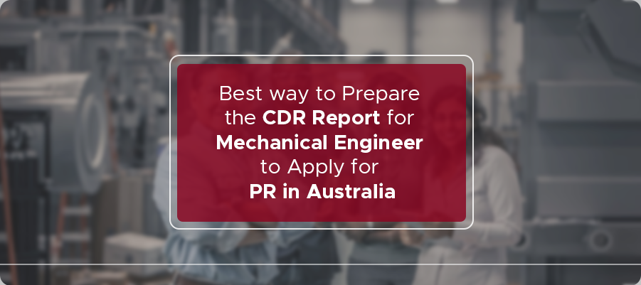 Best way to Prepare the CDR Report for Mechanical Engineer to apply for PR in Australia