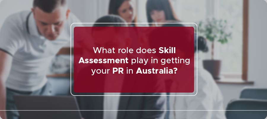 What role does skill assessment play in getting your PR in Australia