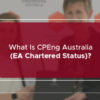What Is CPEng Australia (EA Chartered Status)?