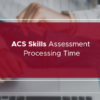 ACS Skills Assessment Processing Time