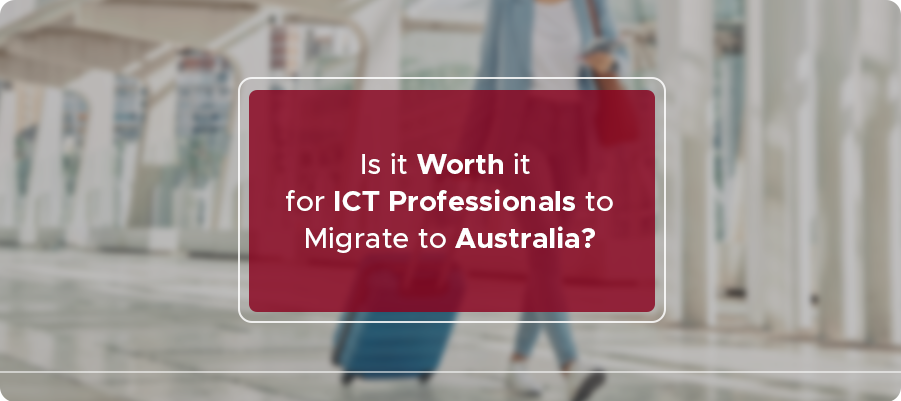 Is it Worth it for ICT Professionals to Migrate to Australia?