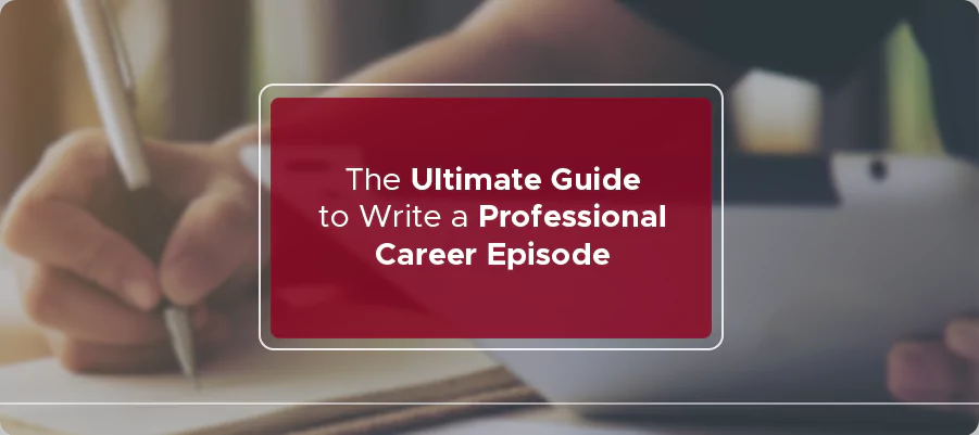 ultimate guide to write a professional career episode