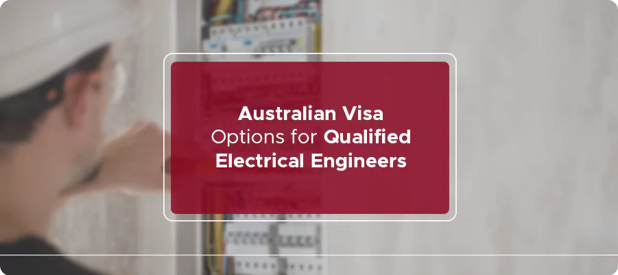 Australian Visa Options for qualified electrical engineer