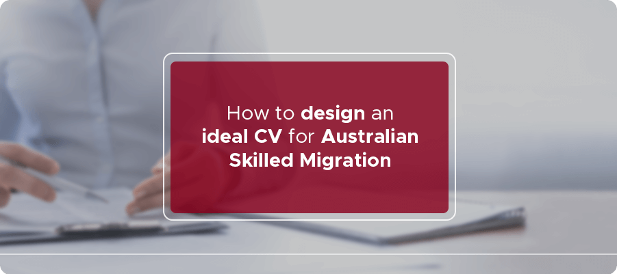 Design an ideal CV for Australian Skilled Migration