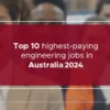 Top 10 highest-paying engineering jobs in Australia 2023