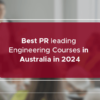 Best PR leading Engineering courses in Australia in 2024