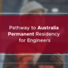 Pathway to Australia Permanent Residency for engineers australia
