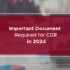 Important Document Required for CDR in 2024