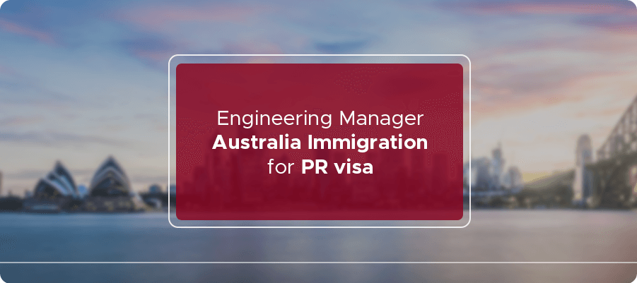 Engineering Manager Australia immigration for PR visa