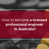 Become a licensed professional engineer in Australia