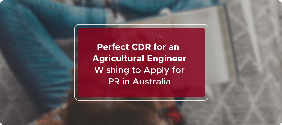 Perfect CDR for an Agricultural Engineer Wishing to Apply for PR in Australia.