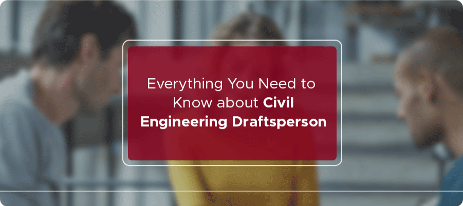 Everything you need to know about Civil Engineering Draftsperson