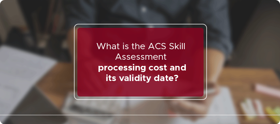 What is the ACS Skills Assessment processing cost and its validity date