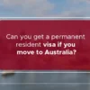 Can-you-get-a-PR-Visa-Australia-when-moving-to-Australia