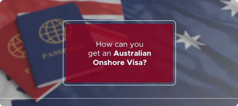 How-can-you-get-an-Australian-Onshore-Visa