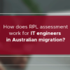 How does RPL assessment work for IT engineers in Australian migration