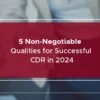 5 Qualities for successful cdr in 2024