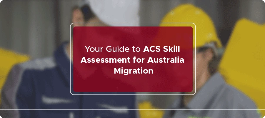 Your Guide to ACS Skill Assessment for Australia Migration