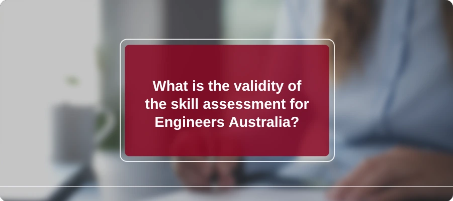 What is the validity of the skill assessment for Engineers Australia