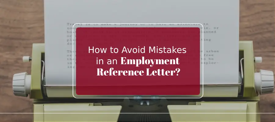 How to Avoid Mistakes in an Employment Reference Letter